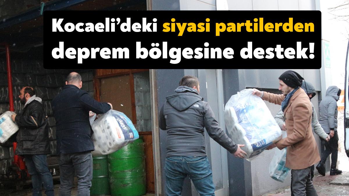 Kocaeli’deki siyasi partiler ilk günden itibaren deprem bölgesine yardım göndermek