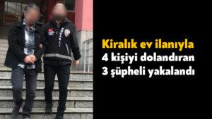 Kocaeli’de kiralık ev ilanıyla 4 kişiyi dolandıran 3 şüpheli yakalandı