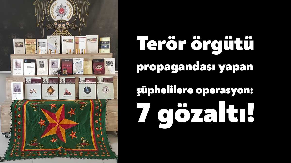 Kocaeli'de terör örgütü PKK/KCK'nın propagandasını yaptığı tespit edilen 7 şüpheli,