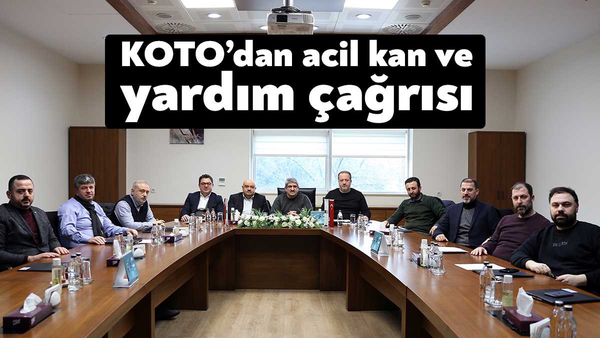 Olağanüstü gündemle toplanan KOTO Yönetimi, deprem bölgesindeki acil kan ve