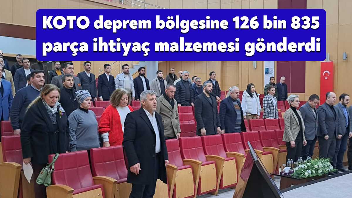KOTO Meclisi’nde konuşan Başkan Bulut, deprem bölgesine gönderilen yardımların 126