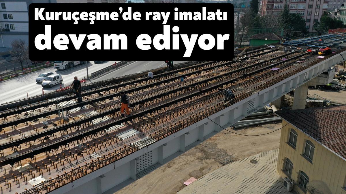 Çelik kiriş montajı tamamlanan Kuruçeşme tramvay projesinde ray imalatları devam