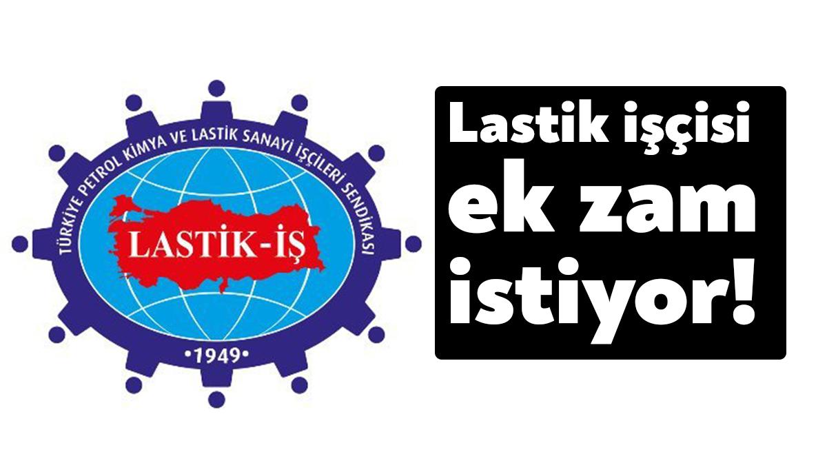 Lastik-İş Sendikası, örgütlü bulunduğu iş yerlerinde çalışan işçiler için ek