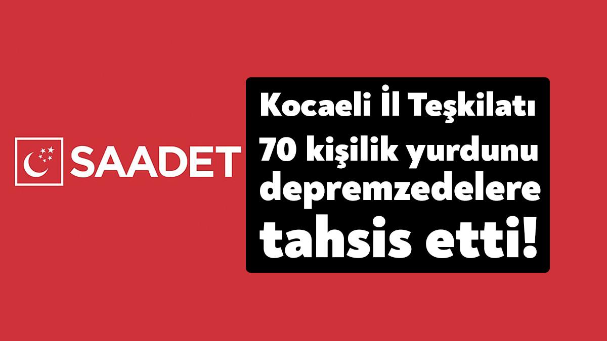 Saadet Partisi Kocaeli İl Teşkilatı, kendilerine tahsisli 70 kişilik yurdu