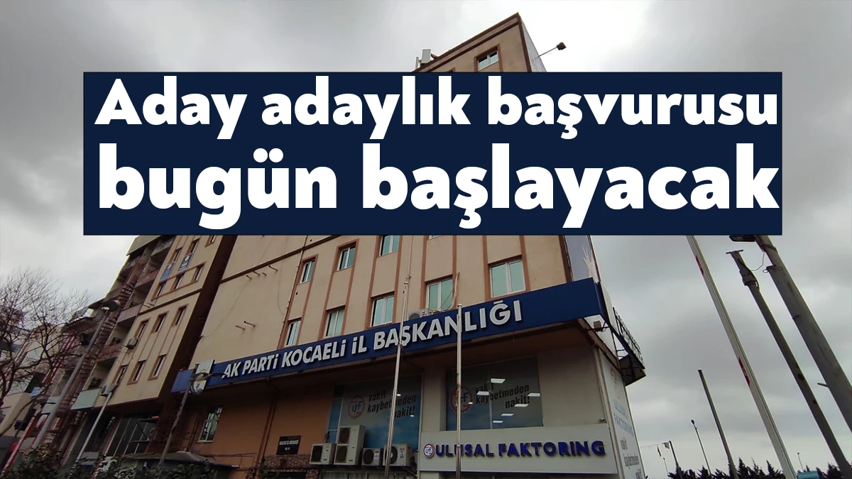 AK Parti Kocaeli’de milletvekili aday adayı başvuruları bugün başlıyor. Aday