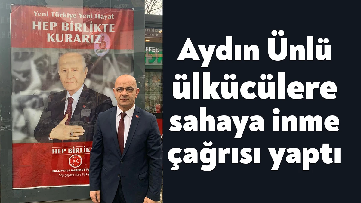 MHP Kocaeli Milletvekili Aday Adayı Aydın Ünlü, “Görevli olan ya