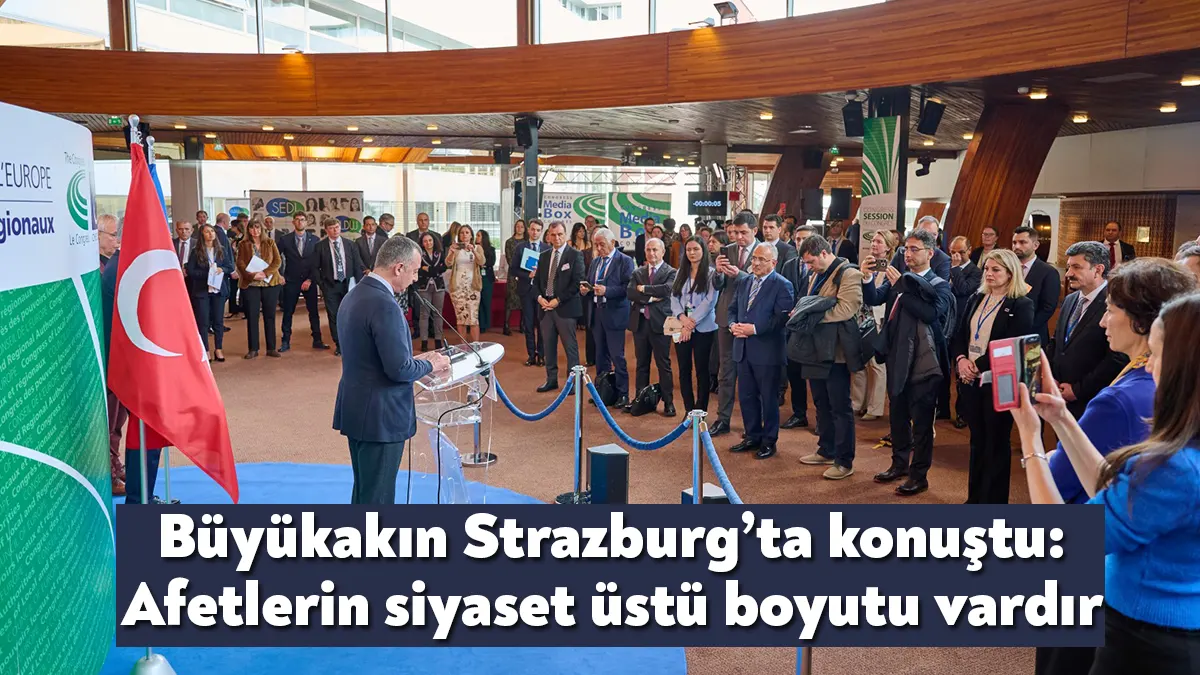 Avrupa Konseyi’nde genel kurul toplantısına katılan Başkan Büyükakın, deprem bölgesinde