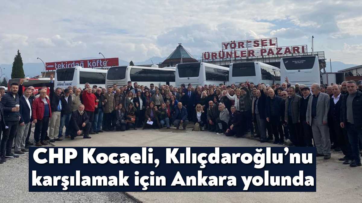 CHP Kocaeli, 12 ilçesiyle tam kadro parti lideri Genel Başkan