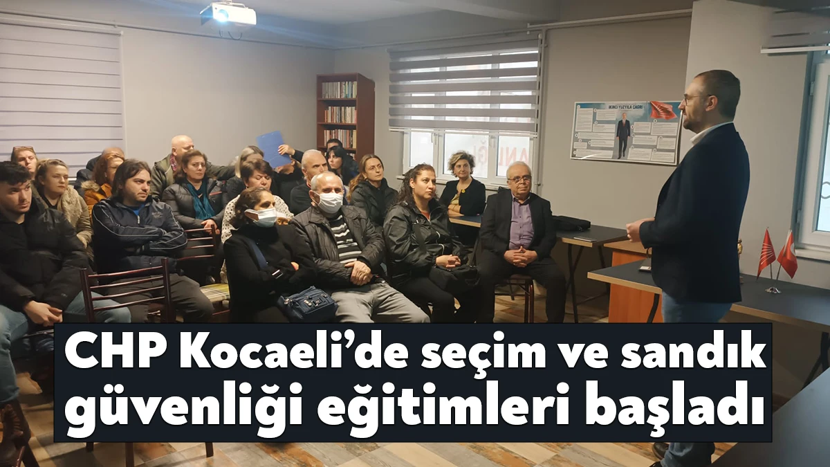 CHP Kocaeli’de 28 Dönem Milletvekili Genel Seçimi Sandık Kurulu Üyesi