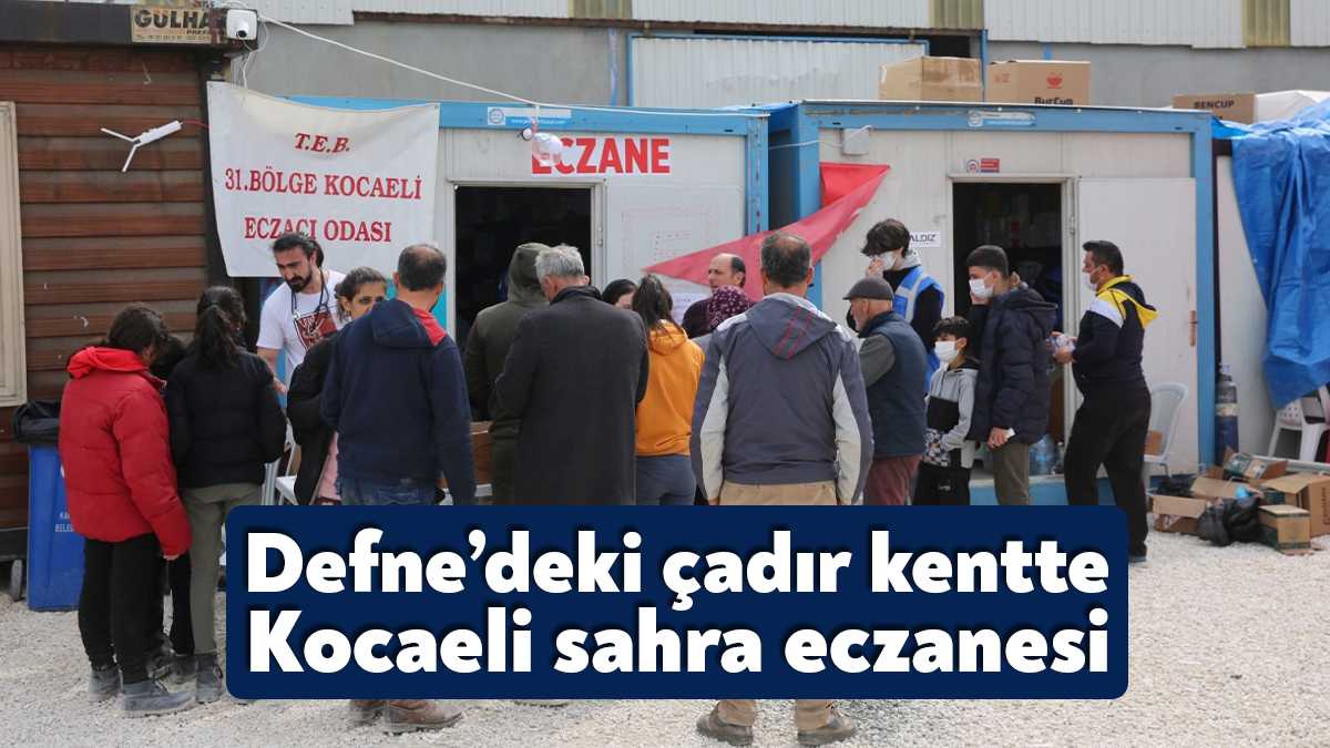 Büyükşehir’in Hatay Defne’de kurduğu çadır kentteki sahra eczanesinde Kocaeli Eczacılar