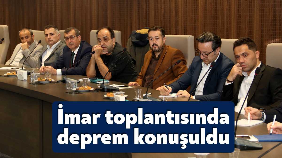 Büyükşehir öncülüğünde 12 ilçe belediyesinin katıldığı deprem konulu imar toplantısı