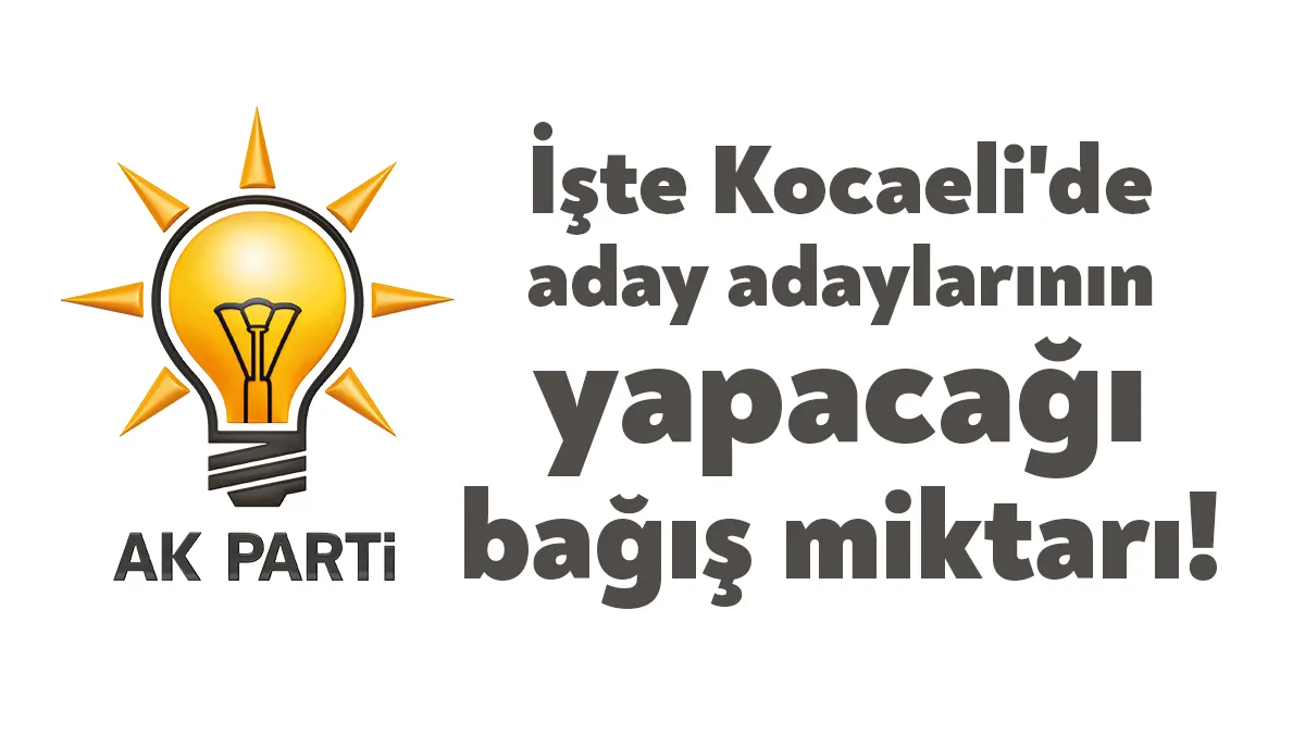 AK Parti’de milletvekili aday adaylarının başvuru bağış miktarları duyuruldu. Buna