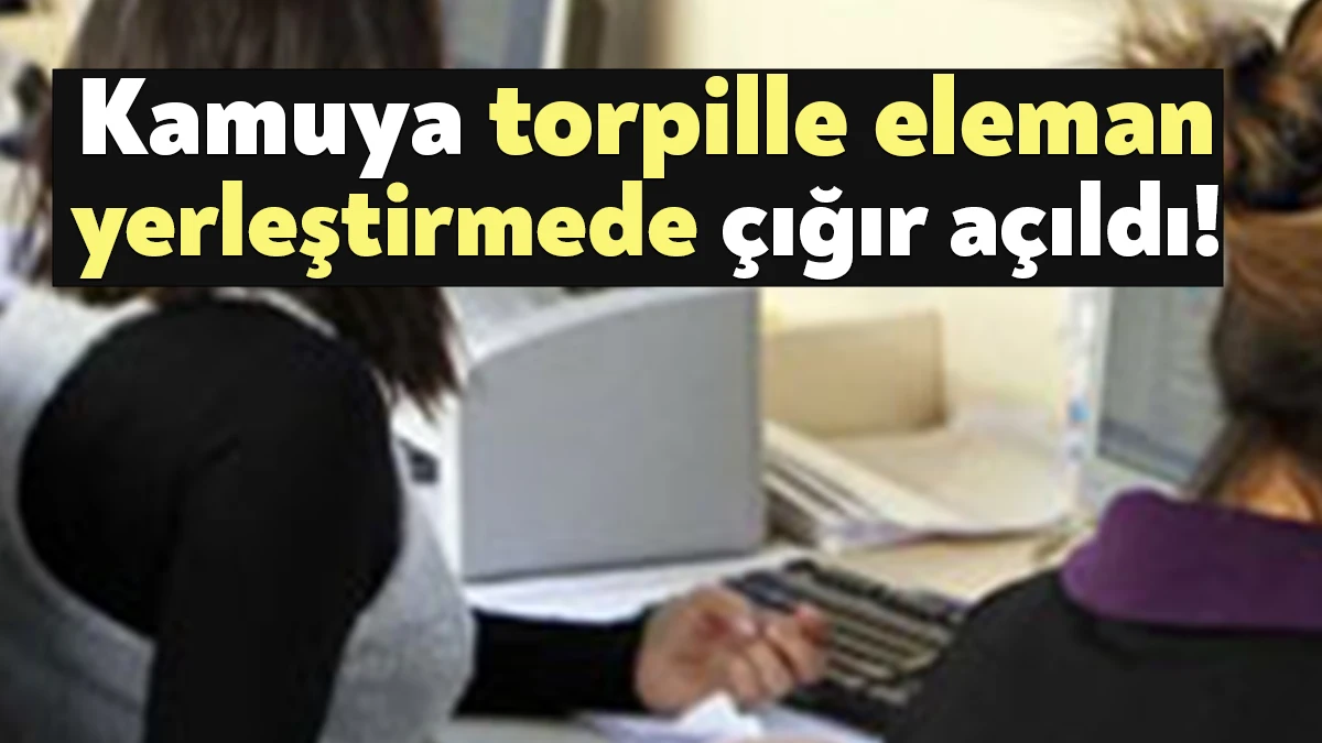 Seçim öncesi torpillileri kamuda işe yerleştirmek için biri KPSS şartlı,