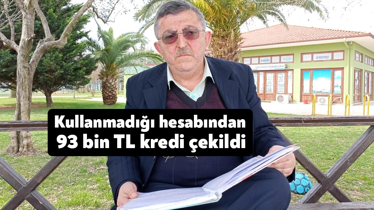 Kocaeli’de yaşayan 59 yaşındaki Mehmet Özen, kredi hesabından 93 bin