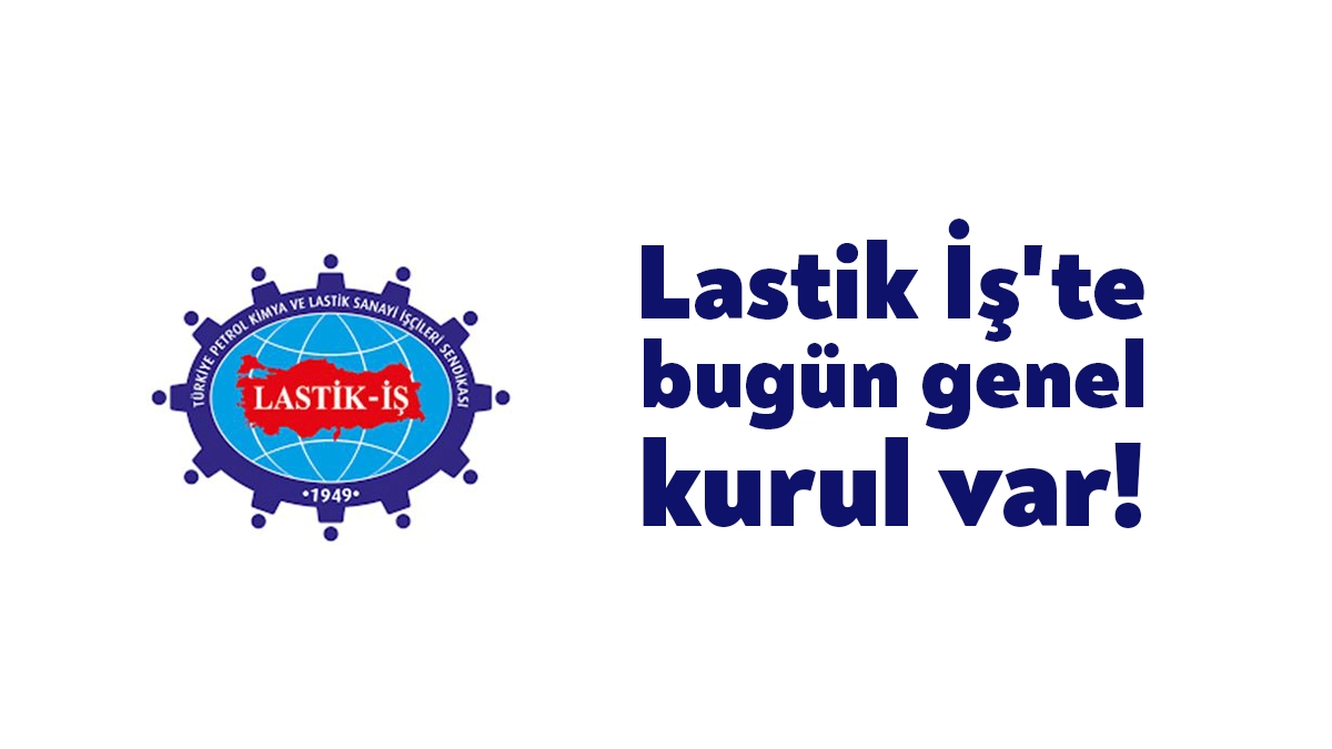 Lastik-İş Sendikası ve DİSK, 29. Olağan Genel Kurul Toplantısı bugün