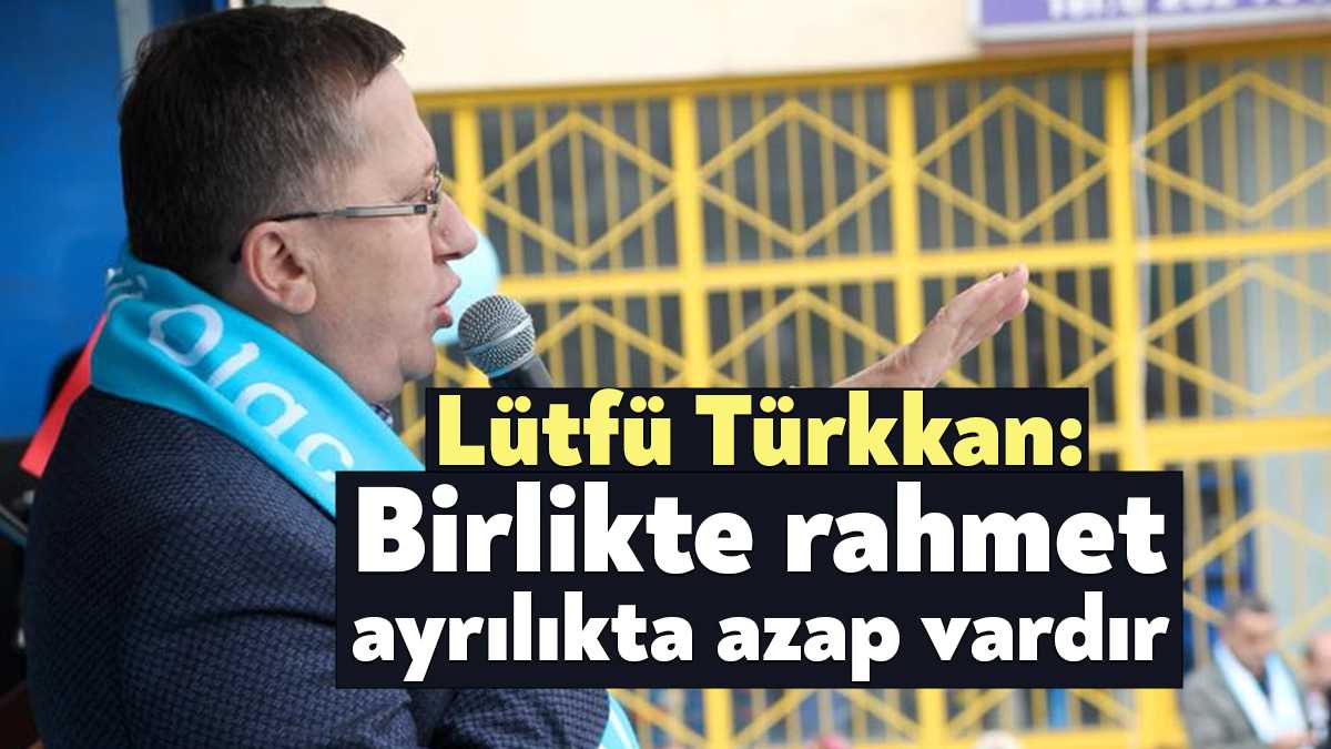 İYİ Parti Kocaeli Milletvekili Lütfü Türkkan Twitter'dan yaptığı paylaşımda, "Birlikte