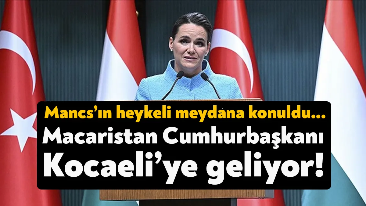 Macaristan Cumhurbaşkanı Katalin Novak 31 Mart Cuma günü Kocaeli’ye gelecek.