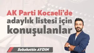 AK Parti Kocaeli’de adaylık listesi için konuşulanlar