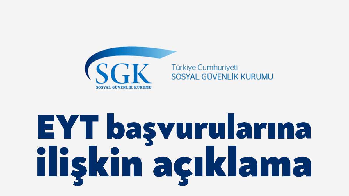 Sosyal Güvenlik Kurumundan (SGK) yapılan EYT başvuruları hakkındaki açıklamada, ilgili