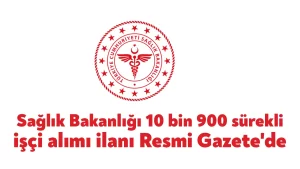 Sağlık Bakanlığı 10 bin 900 sürekli işçi alımı ilanı Resmi Gazete’de