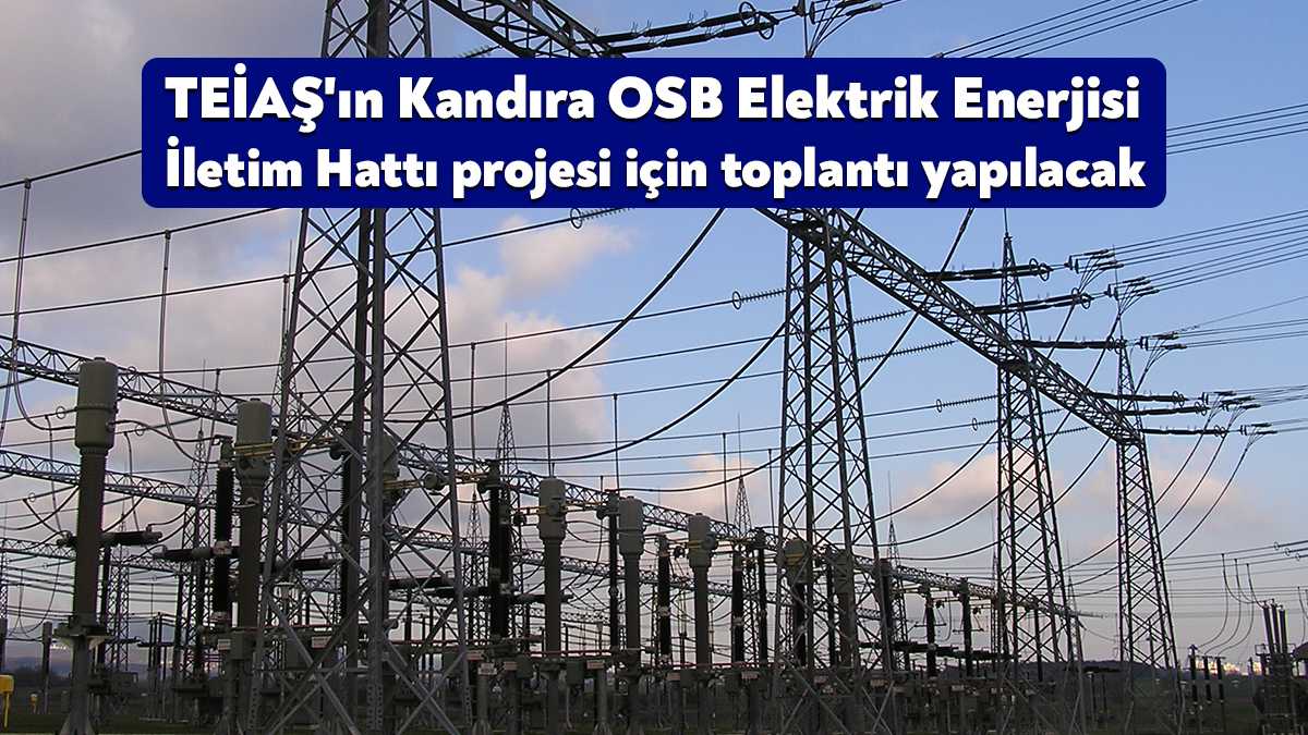 TEİAŞ’ın 154 kV Kocaeli - Kandıra OSB Elektrik Enerjisi İletim