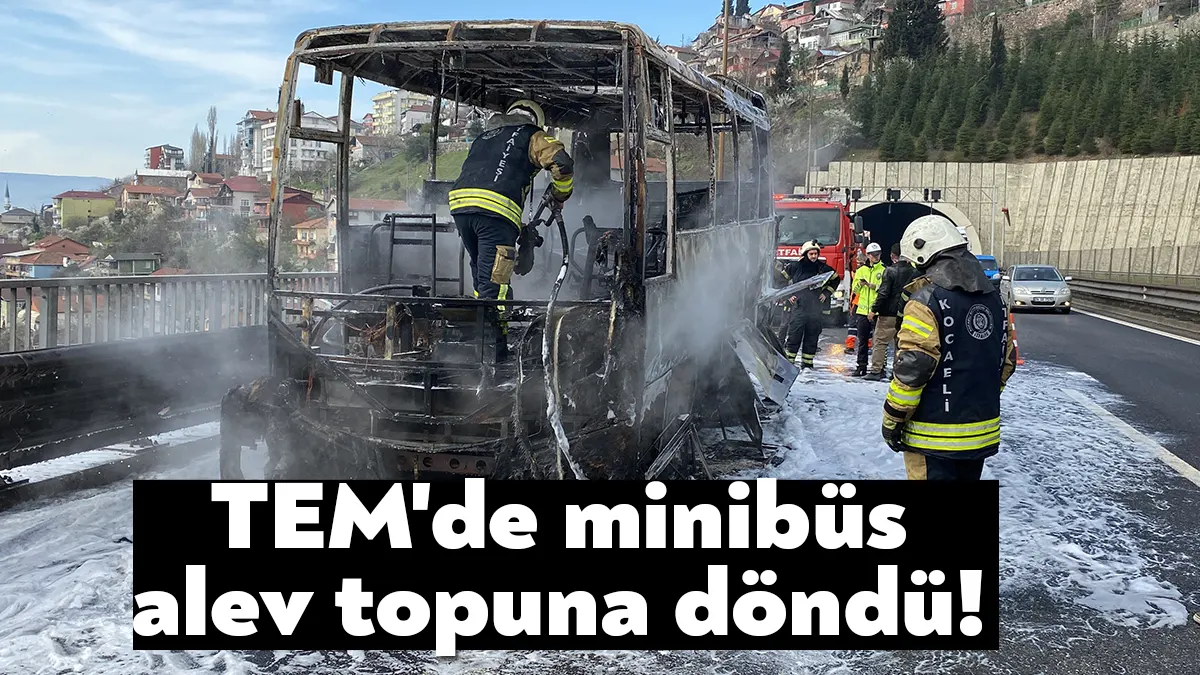 TEM Otoyolu Kocaeli geçişinde seyir halindeki minibüs alev topuna döndü.