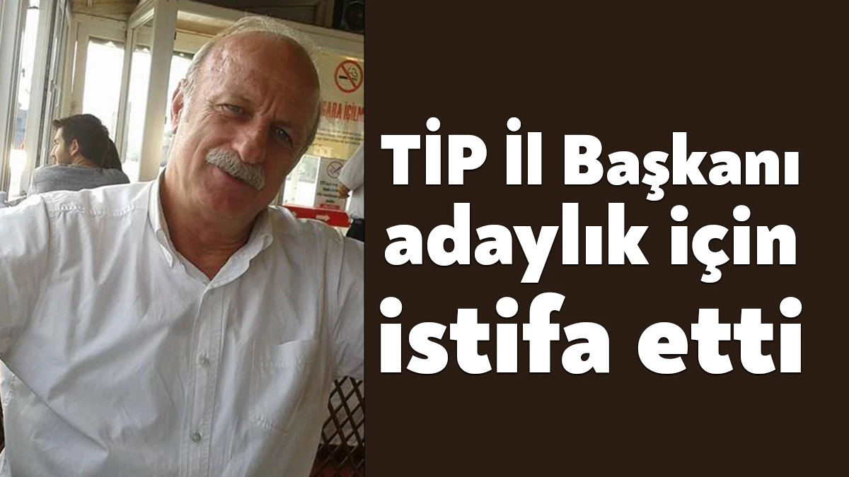 Türkiye işçi Partisi Kocaeli İl Başkanı İsmail Göksu, milletvekili aday