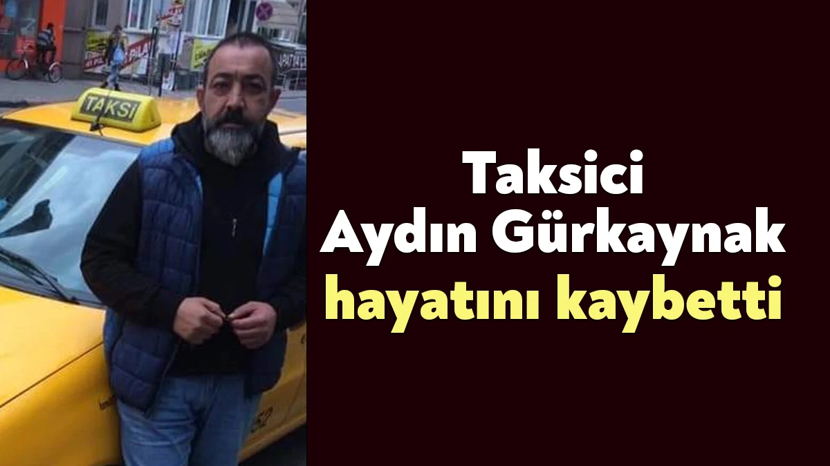 İzmit Atakan Taksi'de taksicilik yapan Aydın Gürkaynak hayatını kaybetti.
