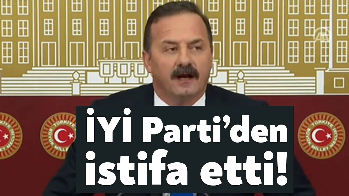 İYİ Parti İstanbul Milletvekili Yavuz Ağıralioğlu, resmi olarak partisinden istifa
