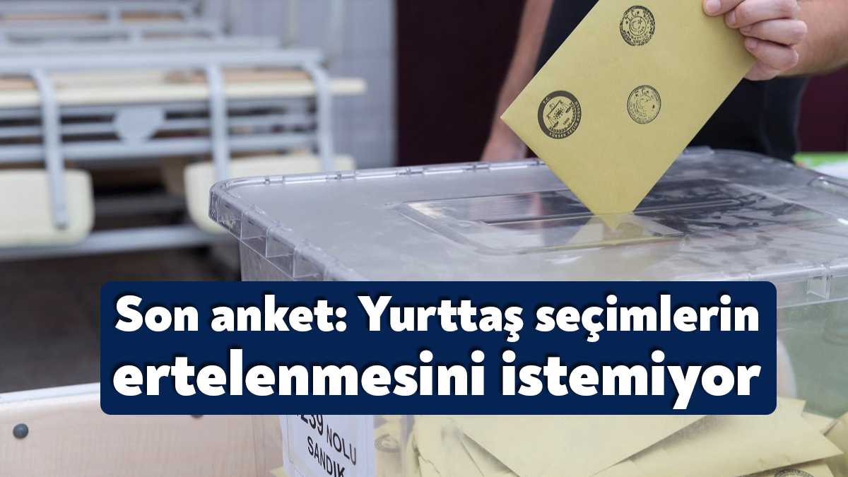 Türkiye'nin Raporu anketine göre, yurttaş seçimin ertelenmesini istemiyor. Yüzde 71