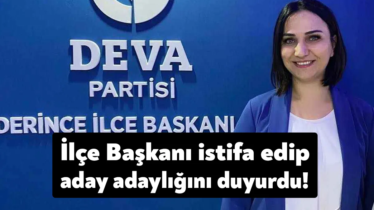 DEVA Partisi Derince İlçe Başkanı Zeynep Adın Sudan aday adaylığını