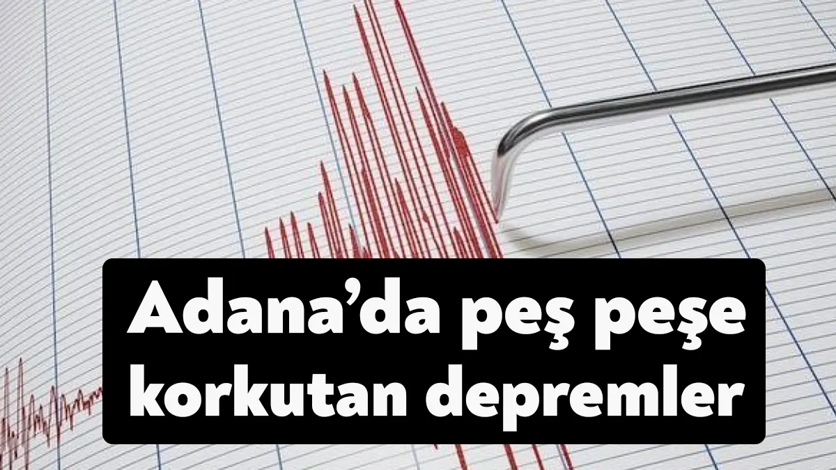 Adana'nın Saimbeyli ilçesinde saat 19.36'da 3.9, saat 19.47'de ise 4,5