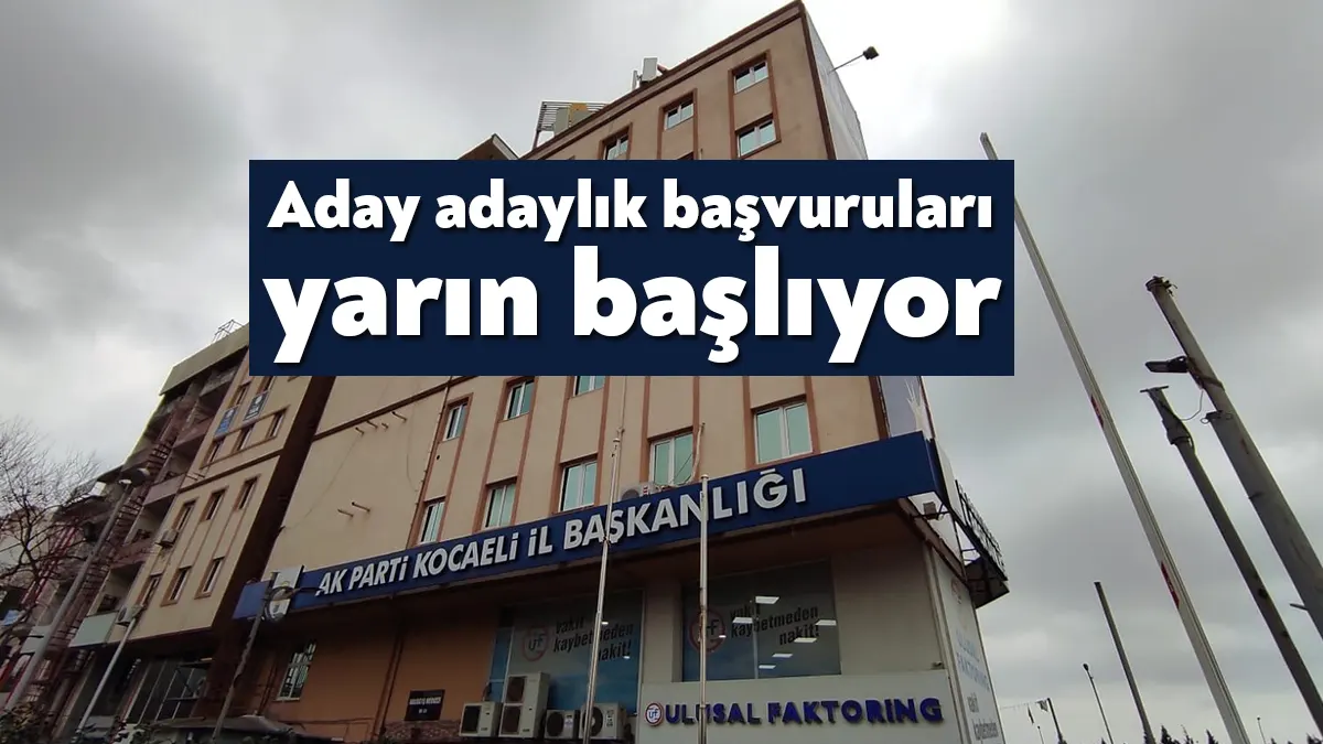 AK Parti Kocaeli’de milletvekili aday adayı başvuruları yarın başlıyor. Aday