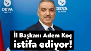 DEVA Partisi Kocaeli İl Başkanı Adem Koç istifa ediyor!