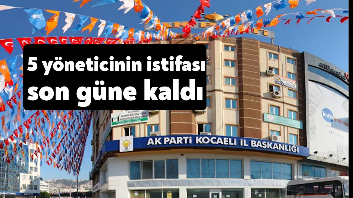 AK Parti Kocaeli İl Yönetim Kurulu toplantısında istifa etmesi beklenen