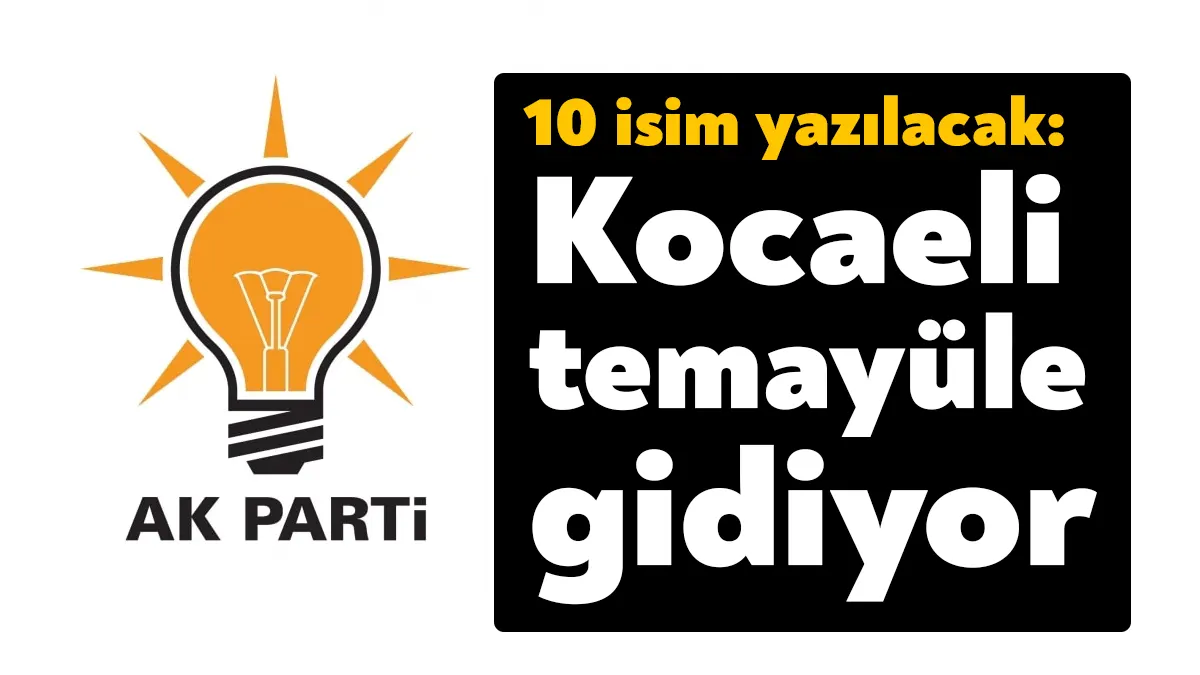 AK Parti Kocaeli’de milletvekili aday adaylarının belirlenmesinin ardından hafta sonu