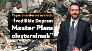 Bahadır Yaşar: Kentimiz için ivedilikle Deprem Master Planı oluşturulmalıdır