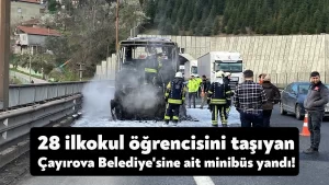 28 ilkokul öğrencisini taşıyan Çayırova Belediye’sine ait minibüs yandı!