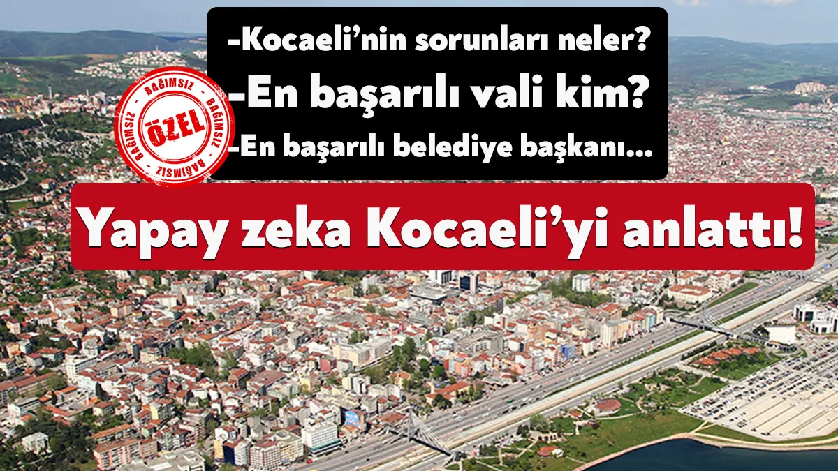 Yapay zeka sohbet robotu ChatGPT’ye Kocaeli’yi sorduk. Robot hem Kocaeli’nin