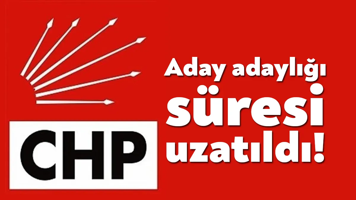 CHP, 13 Mart’ta başlayan milletvekilliği aday adaylığı başvuru süresinin 22Mart’a