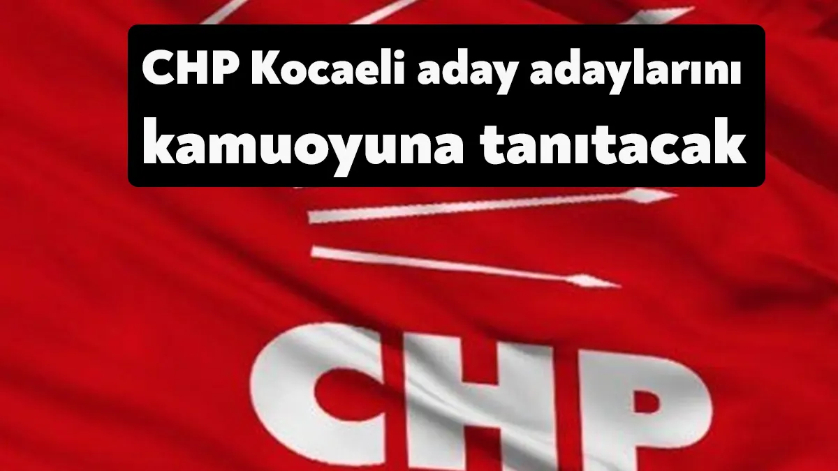 CHP Kocaeli’nin 28. Dönem Milletvekili Aday Adayları, 2 Nisan Pazar