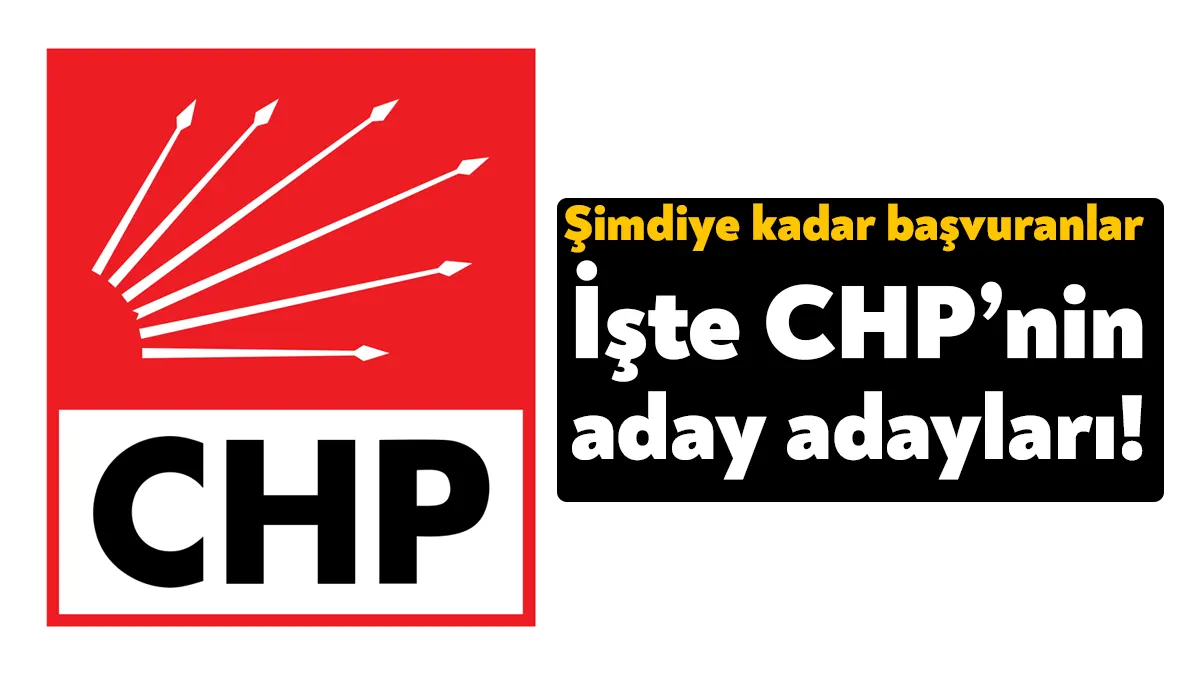CHP’de 13 Mart’ta başlayan aday adaylık sürecinde şimdiye kadar 15