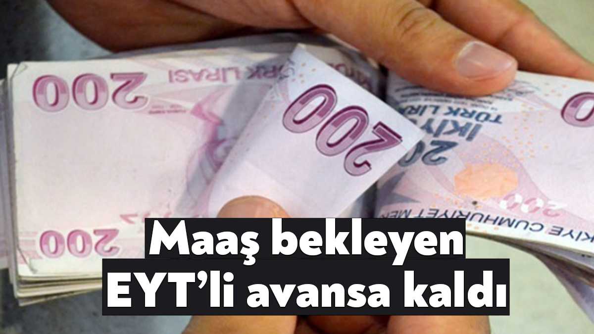 Aşırı talep nedeniyle aylıkları gecikmeli bağlanacak EYT’lilere her 3 ayda