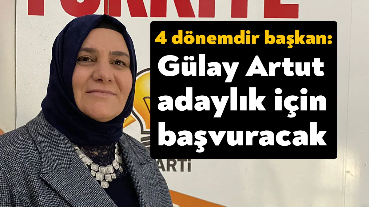 AK Parti Dilovası İlçe Başkanı Gülay Artut, milletvekili aday adaylığı