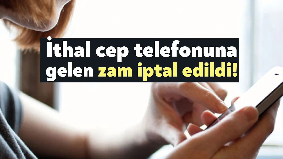 İthal cep telefonlarının birim gümrük kıymetini 200 dolardan 350 dolara
