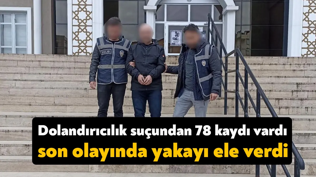 Kocaeli'de dolandırıcılık suçundan 78 kaydı bulunan ve 25 farklı olaydan