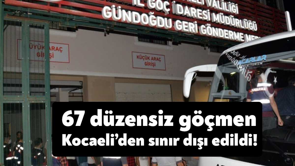 Kocaeli Valiliği, Kocaeli’den 67 düzensiz göçmenin sınır dışı edildiğini duyurdu.