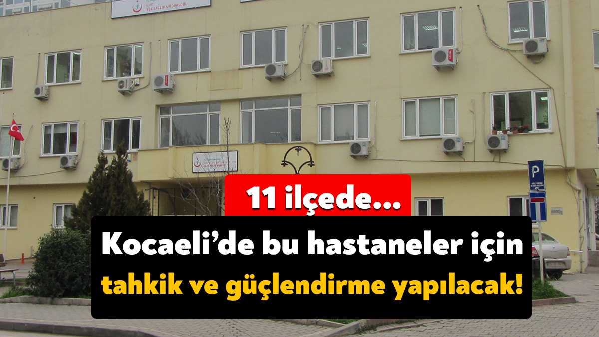 Kocaeli İl Sağlık Müdürlüğü Kocaeli’de bulunan bazı hastanelerin tahkik ve