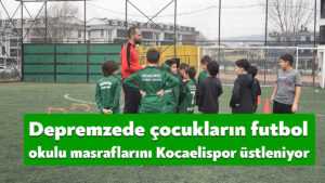 Kocaeli’ye gelen depremzede çocukların futbol okulu masraflarını Kocaelispor üstleniyor