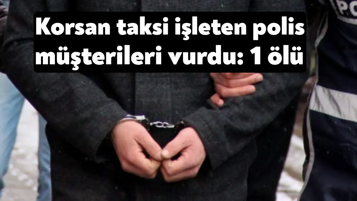 Arabasına binen 2 müşterisini sigara içme tartışmasında vuran korsan taksi